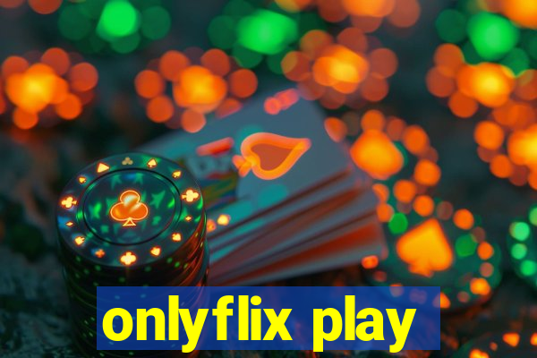 onlyflix play